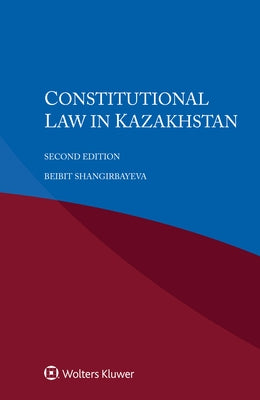 Constitutional Law in Kazakhstan by Shangirbayeva, Beibit