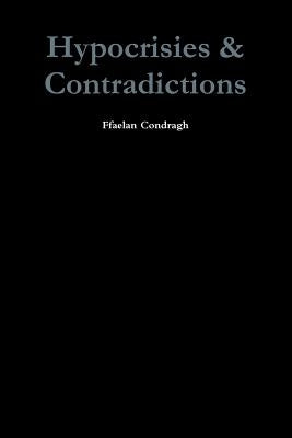 Hypocrisies & Contradictions by Condragh, Ffaelan