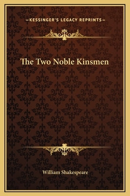 The Two Noble Kinsmen by Shakespeare, William