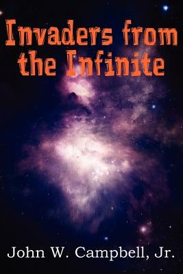 Invaders from the Infinite by Campbell, John W., Jr.