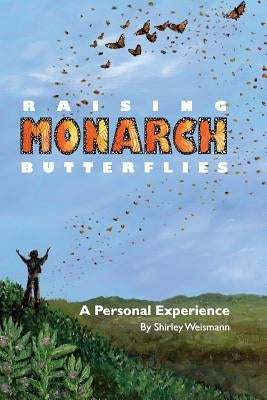 Raising Monarch Butterflies: A Personal Experience by Thomas, Sherri