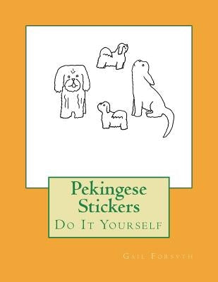 Pekingese Stickers: Do It Yourself by Forsyth, Gail