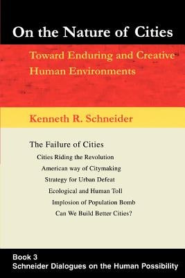 On the Nature of Cities: Toward Enduring and Creative Human Environments by Schneider, Kenneth R.
