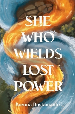 She Who Wields Lost Power by Bustamante, Brenna