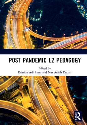 Post Pandemic L2 Pedagogy: Proceedings of the Language Teacher and Training Education Virtual International Conference (Ltte 2020), 22-25 September, 2 by Kristian Adi Putra, Kristian Adi Putra