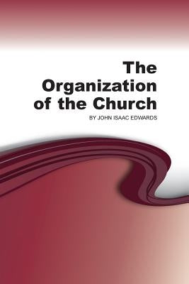 The Organization of the Church by Edwards, John Isaac