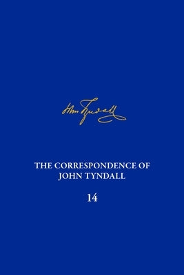 The Correspondence of John Tyndall, Volume 14: The Correspondence, October 1873-October 1875 by Dawson, Gowan