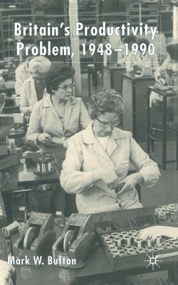 Britain's Productivity Problem 1948-1990 by Bufton, M.