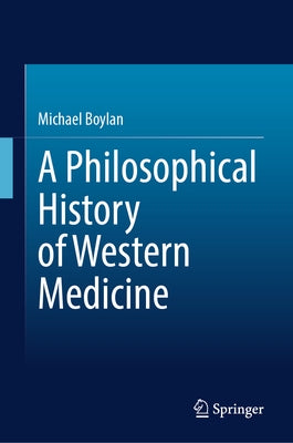 A Philosophical History of Western Medicine by Boylan, Michael