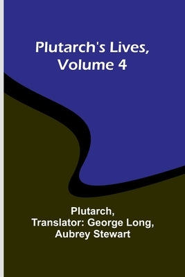 Plutarch's Lives, Volume 4 by Plutarch