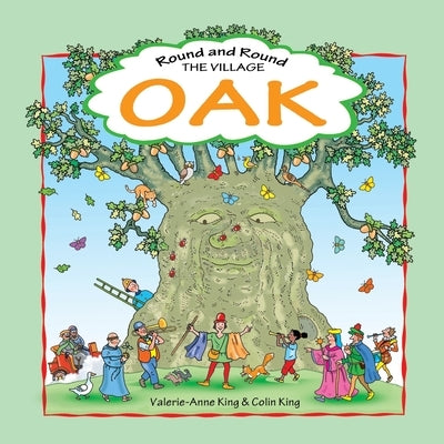 Round & Round the Village Oak: This is the story of a beloved village oak and how it grew from acorn to magnificent tree. An evocative journey through by King, Colin