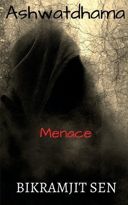 Ashwatdhama: Menace by Sen, Bikramjit