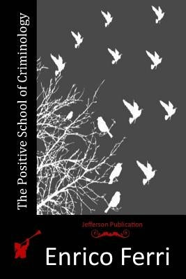 The Positive School of Criminology by Ferri, Enrico