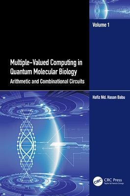 Multiple-Valued Computing in Quantum Molecular Biology: Arithmetic and Combinational Circuits by Babu, Hafiz MD Hasan