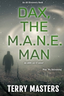 Dax, The M.A.N.E. Man: An ABDL/femdom novel by Bent, Rosalie