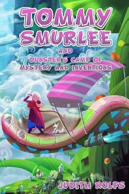 Tommy Smurlee and Dunster's Camp of Mystery and Inventions by Rolfs, Judith