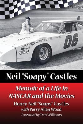 Neil Soapy Castles: Memoir of a Life in NASCAR and the Movies by Castles