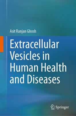 Extracellular Vesicles in Human Health and Diseases by Ghosh, Asit Ranjan