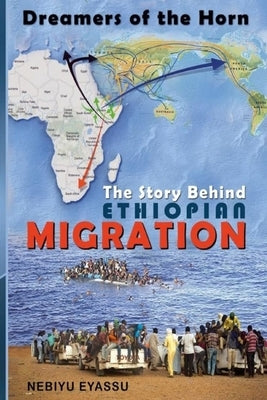 The Story Behind Ethiopian Migration: Dreamers of the Horn by Eyassu, Nebiyu