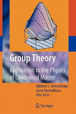 Group Theory: Application to the Physics of Condensed Matter by Dresselhaus, Mildred S.