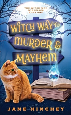 Witch Way to Murder & Mayhem: A Witch Way Paranormal Cozy Mystery #1 by Hinchey, Jane