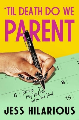 'Til Death Do We Parent: Raising My Kid with His Dad by Hilarious, Jess