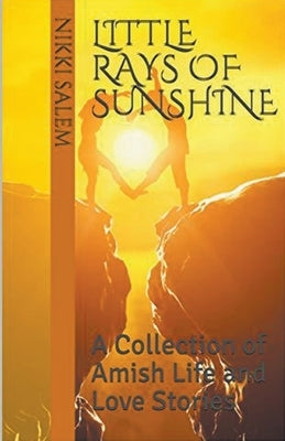 Little Rays of Sunshine A Collection of Amish Life and Love Stories by Salem, Nikki