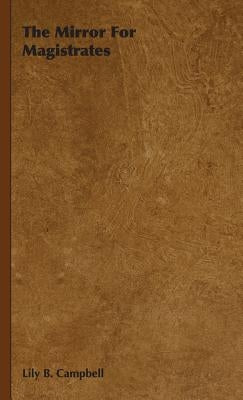 The Mirror For Magistrates by Campbell, Lily B.