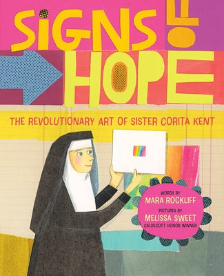 Signs of Hope: The Revolutionary Art of Sister Corita Kent by Rockliff, Mara