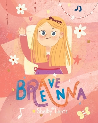 Brave Breanna: How One Girl Smiled Her Way Through Juvenile Huntington's Disease by Lentz, Shelby
