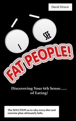 I See Fat People!: Discovering Your 6th Sense...of Eating! by Hrncir, David