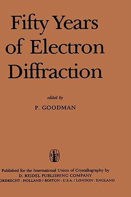 Fifty Years of Electron Diffraction by Goodman, P.
