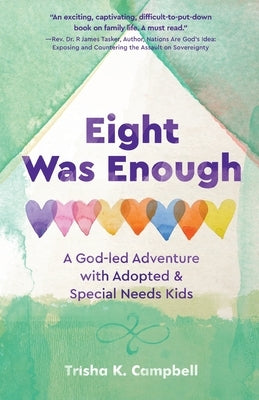 Eight Was Enough: A God-Led Adventure with Adopted & Special Needs Kids by Campbell, Trisha K.