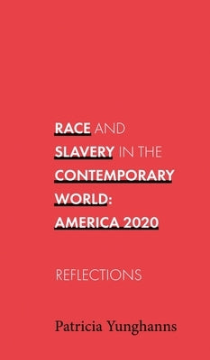 Race and Slavery in the Contemporary World: Reflections by Yunghanns, Patricia