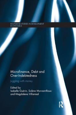 Microfinance, Debt and Over-Indebtedness: Juggling with Money by Guérin, Isabelle
