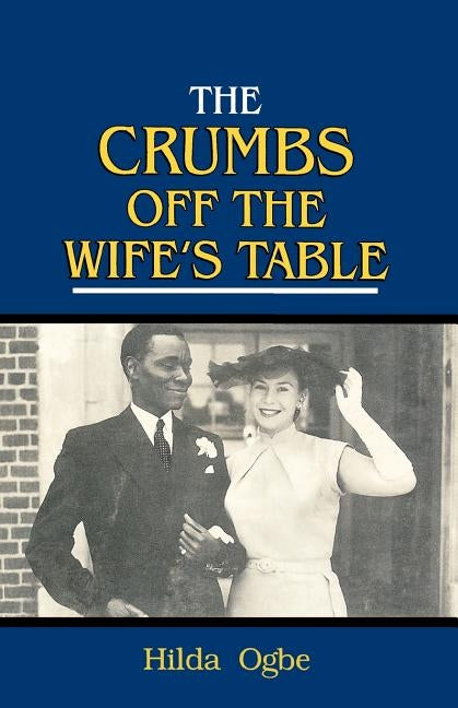 The Crumbs Off the Wife's Table by Ogbe, Hilda