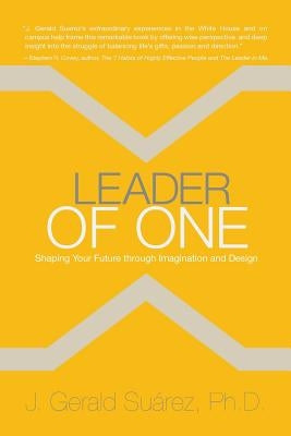 Leader of One: Shaping Your Future through Imagination and Design by Suarez Ph. D., J. Gerald