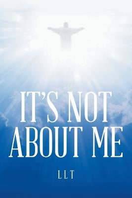 It's Not about Me by Llt