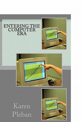 Entering The Computer Era by Pleban, Karen