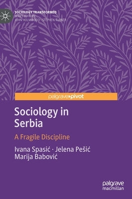 Sociology in Serbia: A Fragile Discipline by Spasic, Ivana