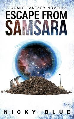 Escape From Samsara: A Dark Comedy Fantasy Adventure by Blue, Nicky
