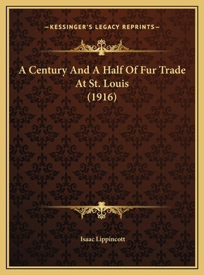 A Century And A Half Of Fur Trade At St. Louis (1916) by Lippincott, Isaac
