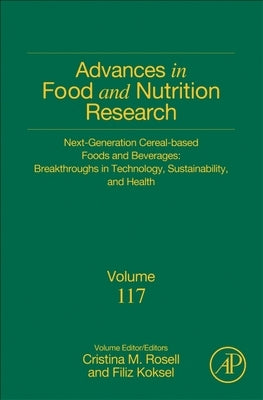 Next-Generation Cereal-Based Foods and Beverages: Breakthroughs in Technology, Sustainability, and Health: Volume 117 by Rosell, Cristina M.