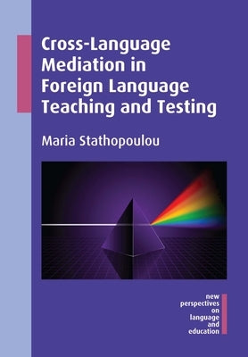 Cross-Language Mediation in Foreign Language Teaching and Testing by Stathopoulou, Maria
