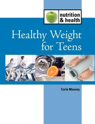 Healthy Weight for Teens by Mooney, Carla