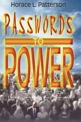 Passwords to Power by Patterson, Horace L.