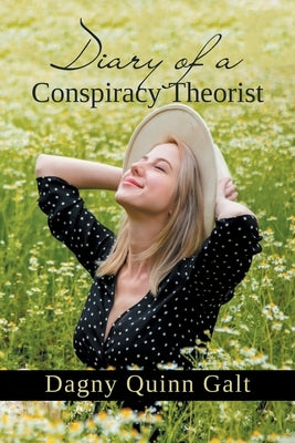 Diary of a Conspiracy Theorist by Galt, Dagny Quinn