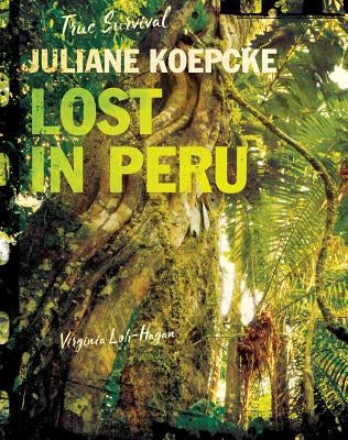 Juliane Koepcke: Lost in Peru by Loh-Hagan, Virginia