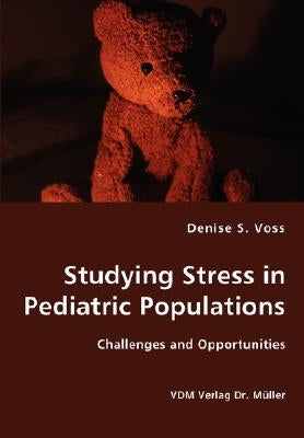 Studying Stress in Pediatric Populations - Challenges and Opportunities by Voss, Denise S.