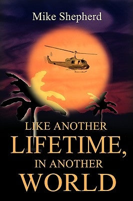 Like Another Lifetime, In Another World by Shepherd, Mike D.